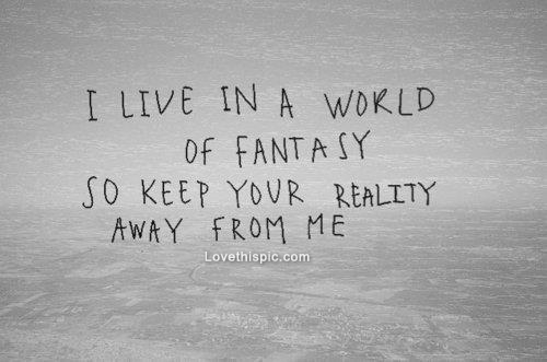 25190-Keep-Your-Reality-Away-From-Me.jpg